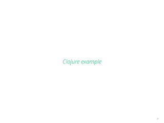 Clojure example
34
 