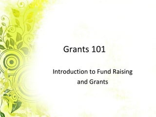 Grants 101 Introduction to Fund Raising  and Grants  