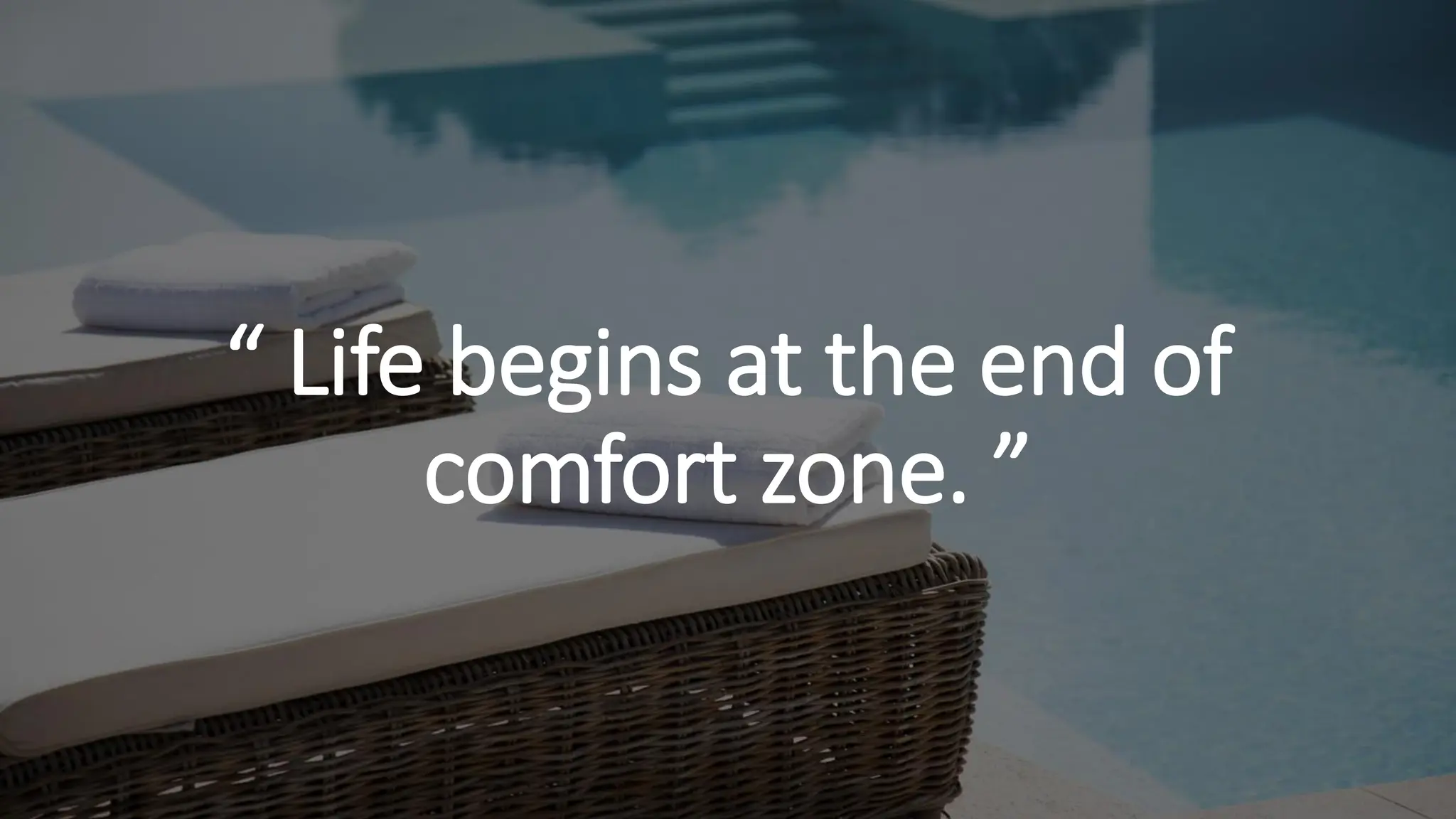 “ Life begins at the end of
comfort zone. ”
 