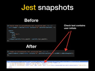 Jest snapshots
Check text contains
user initials
Before
After
 