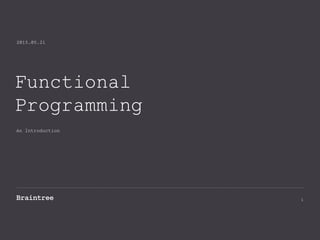 Functional
Programming
An Introduction
2015.05.21
1
 