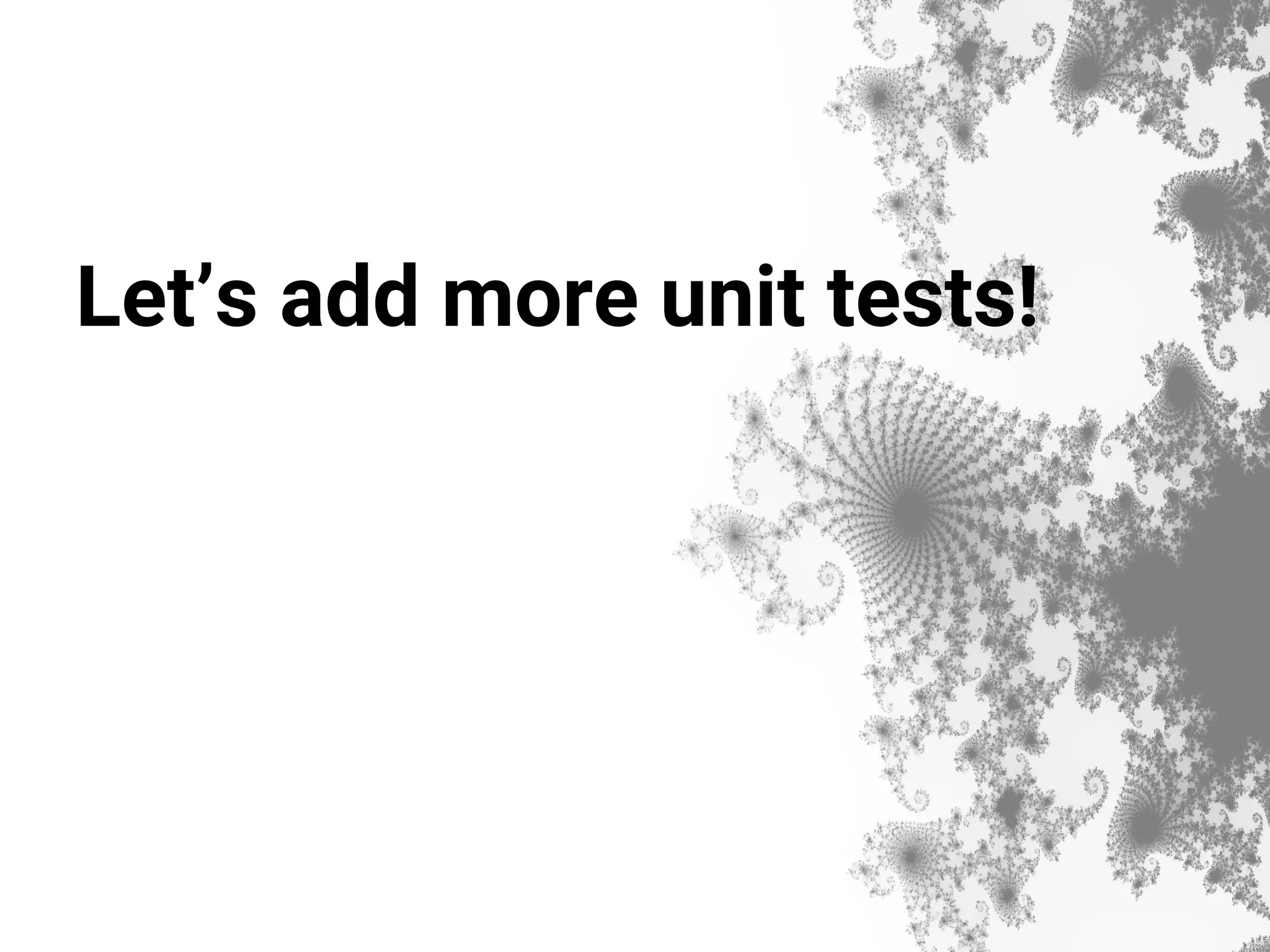 Let’s add more unit tests! 