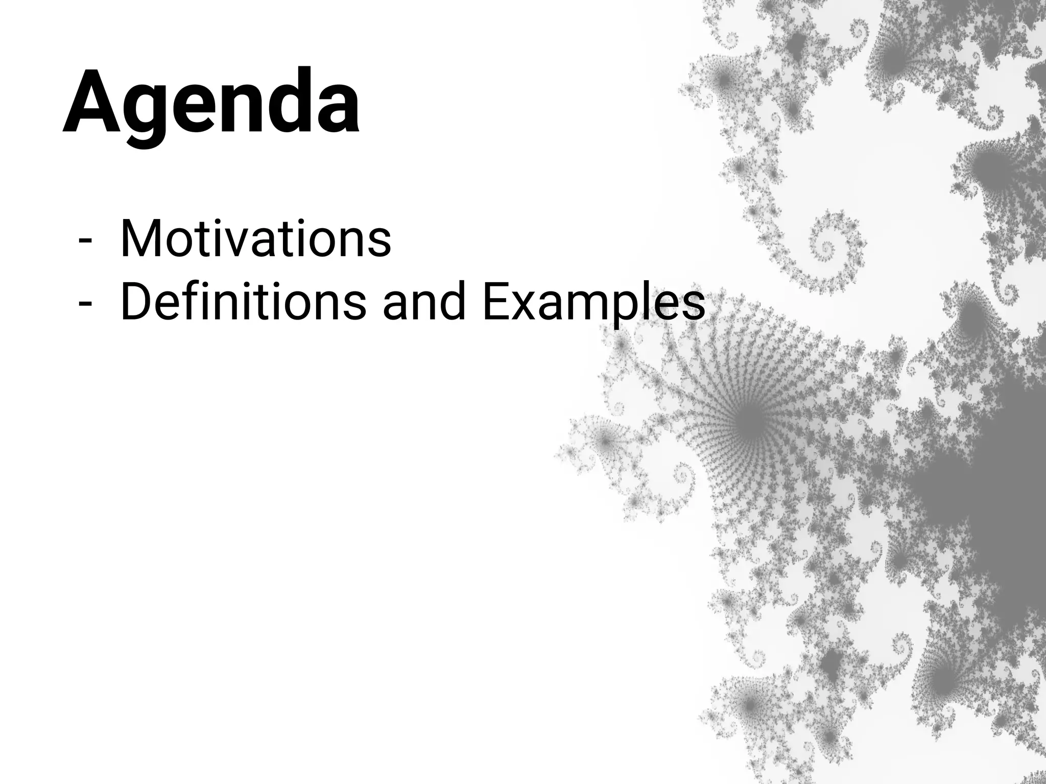 Agenda - Motivations - Definitions and Examples 