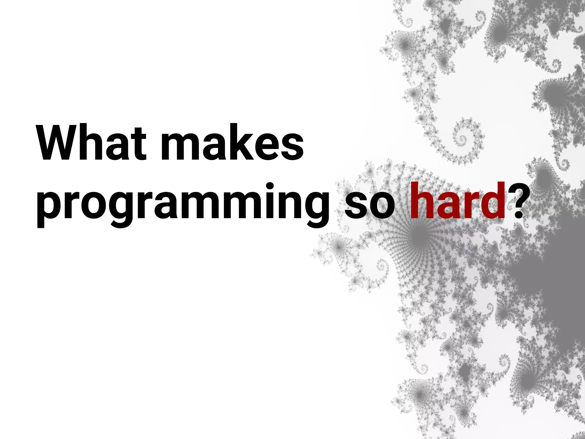 What makes programming so hard? 