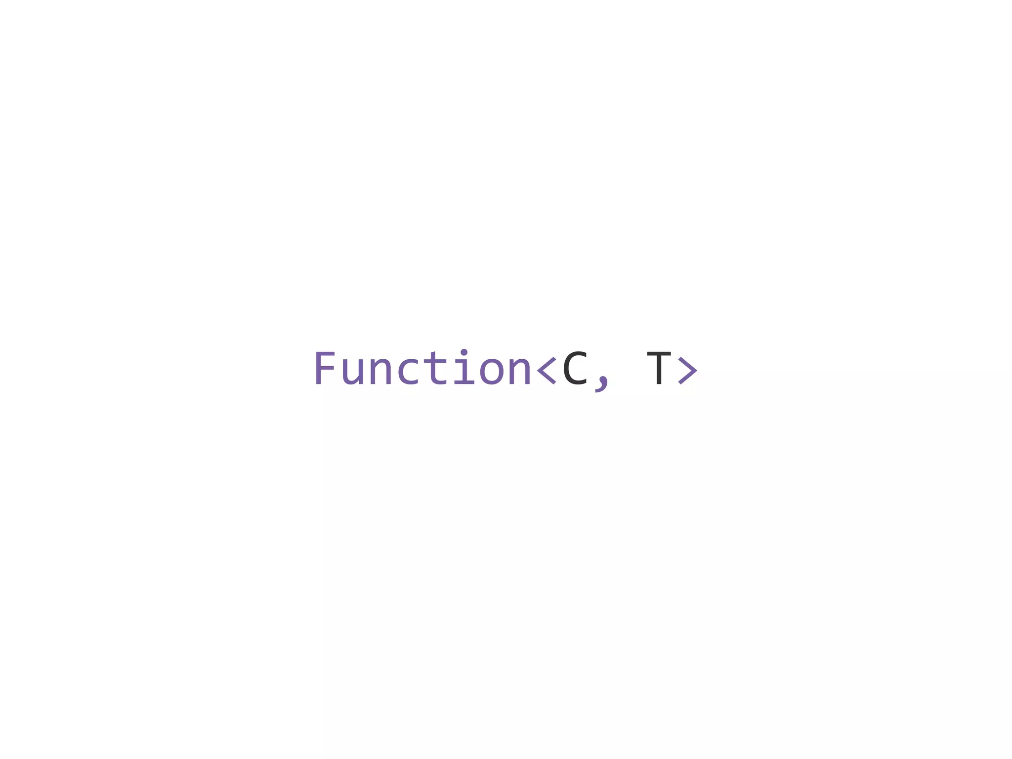 Function<C, T> 
