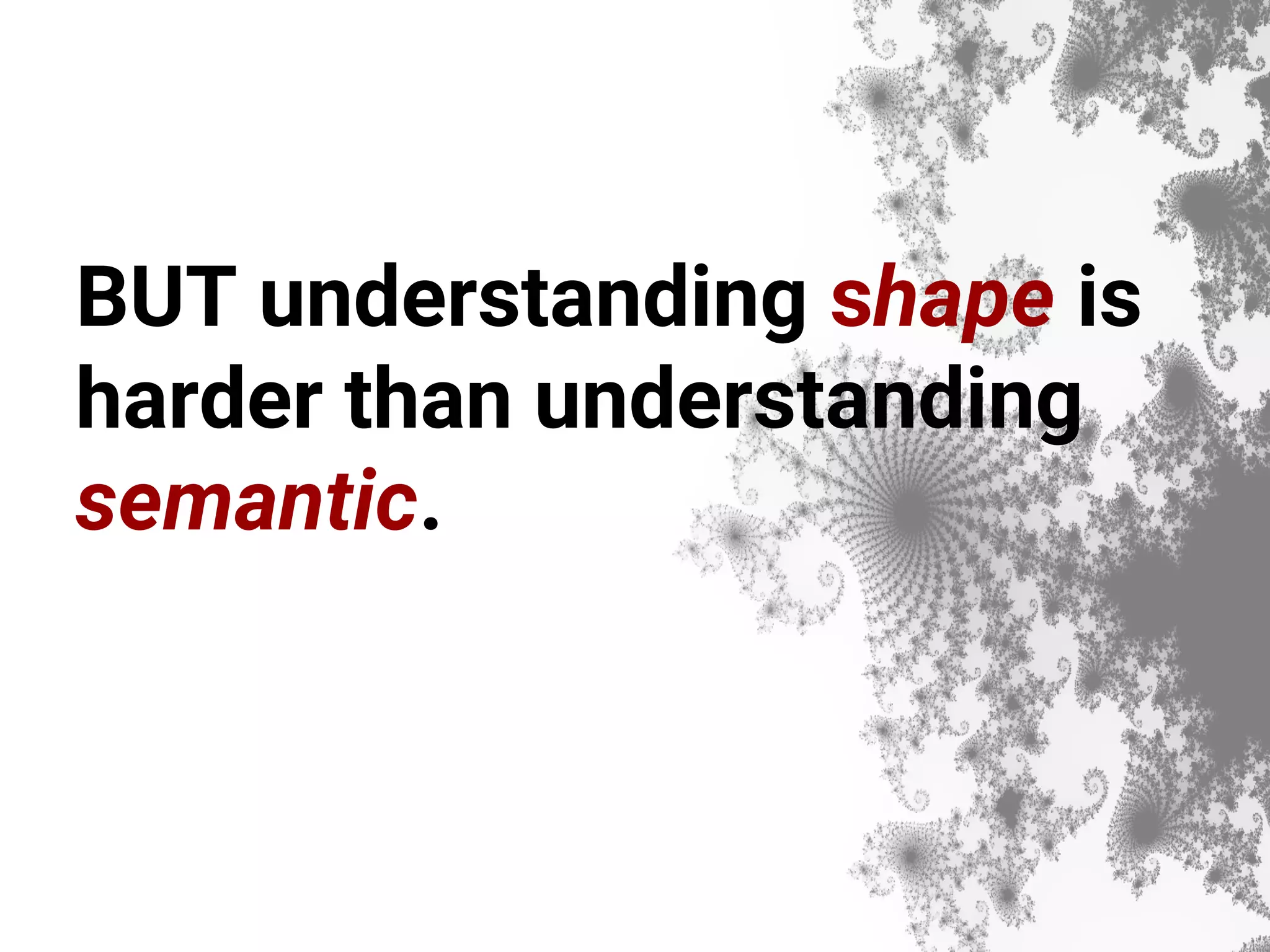 BUT understanding shape is harder than understanding semantic. 