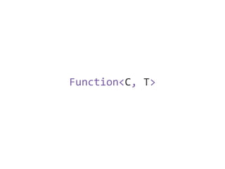 Function<C, T>
 
