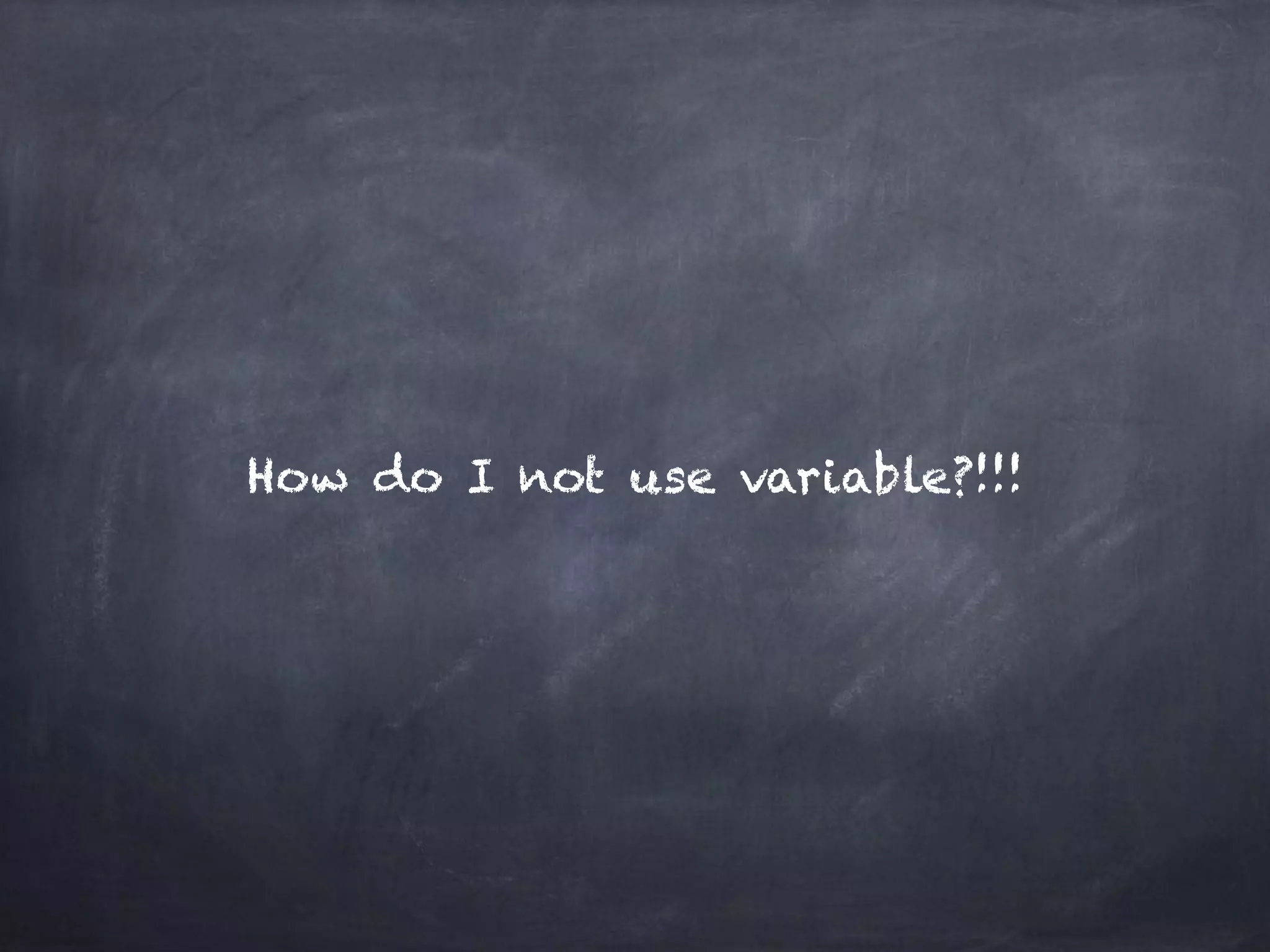 How do I not use variable?!!!
 