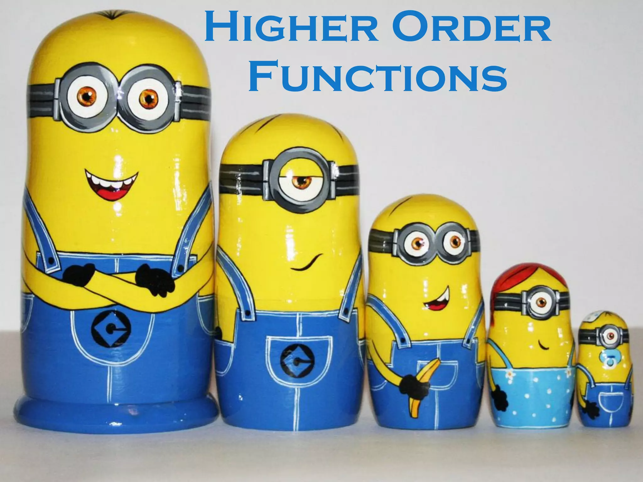 Higher Order
Functions
 