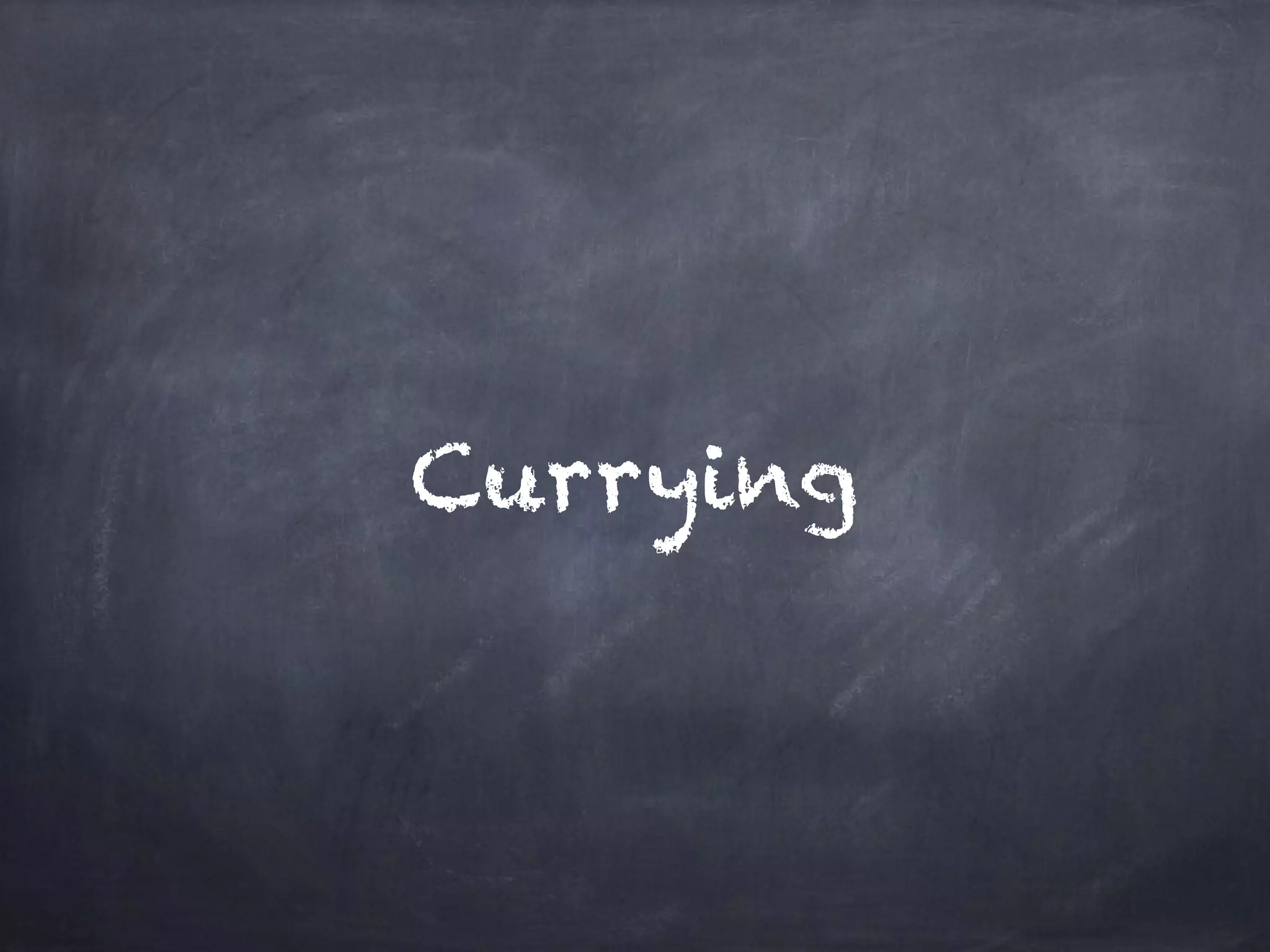 Currying
 