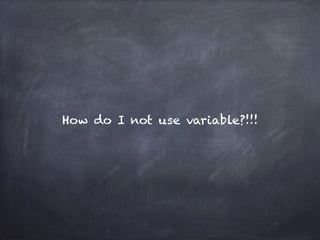 How do I not use variable?!!!
 