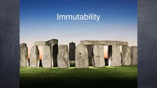 Immutability
 