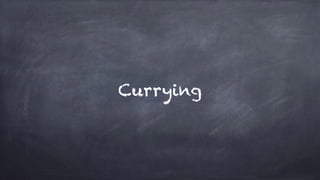 Currying
 