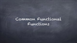 Common Functional
Functions
 