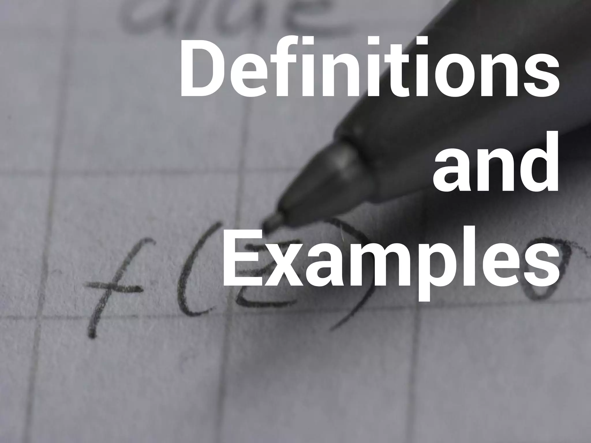 Definitions 
and 
Examples 
 