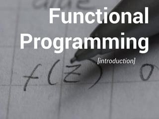 Functional 
Programming 
[introduction] 
 