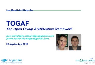 Les Mardi de l’Urba-EA TOGAF The Open Group Architecture framework [email_address] [email_address] 22 septembre 2009 V2r0 