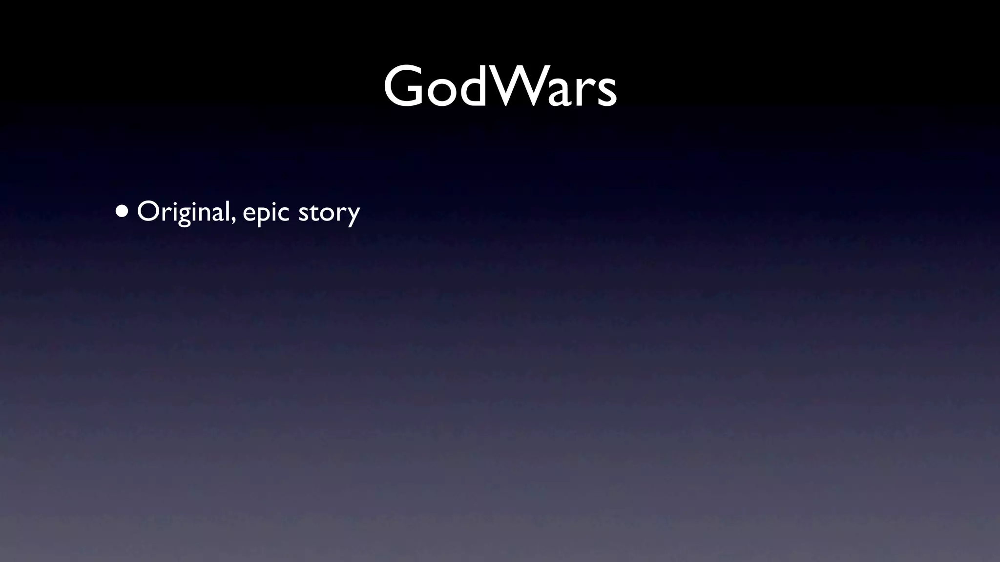 GodWars

• Original, epic story
 