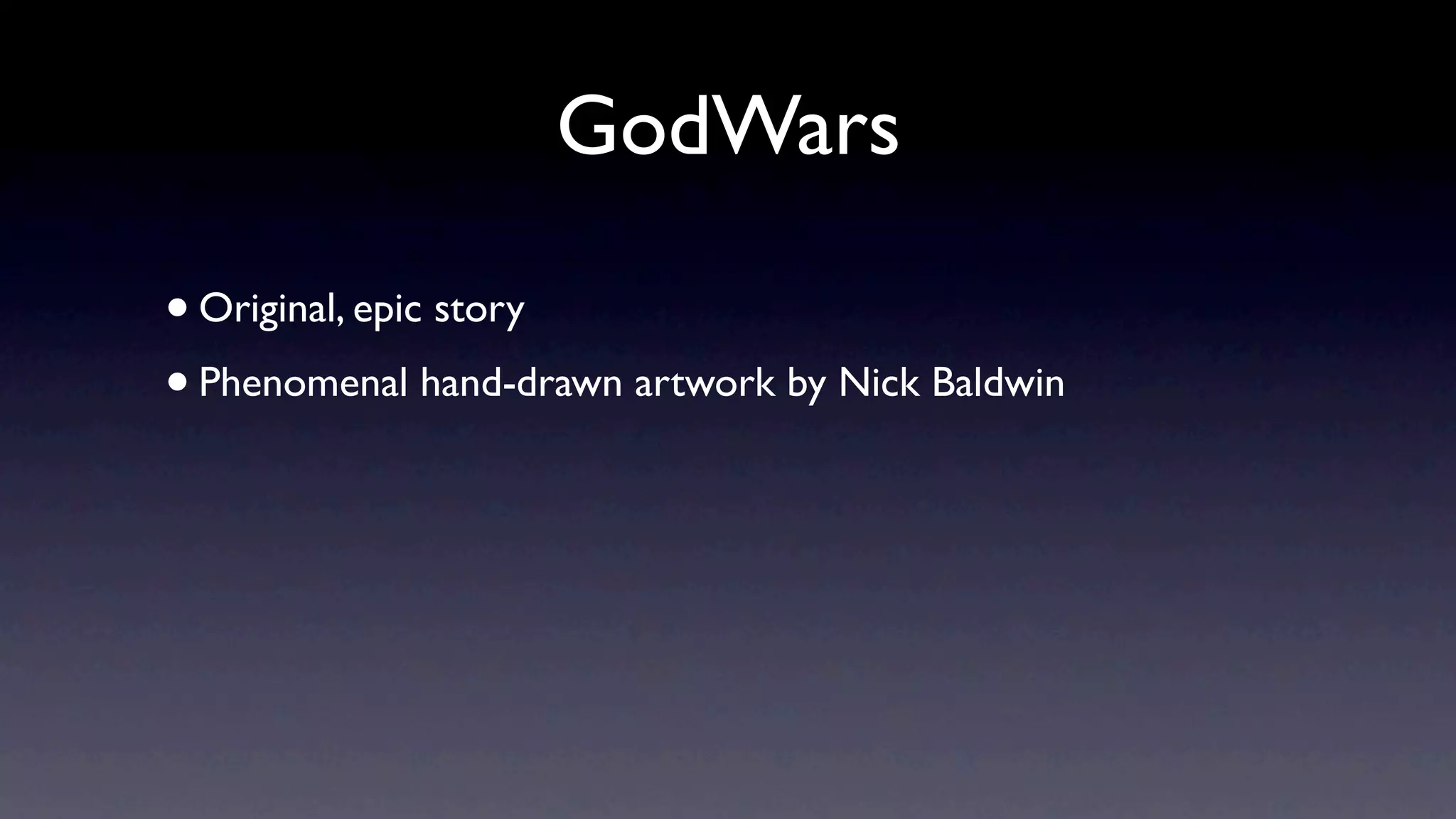 GodWars

• Original, epic story
• Phenomenal hand-drawn artwork by Nick Baldwin
 