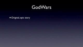 GodWars

• Original, epic story
 