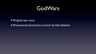 GodWars

• Original, epic story
• Phenomenal hand-drawn artwork by Nick Baldwin
 