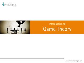 www.phronesisstrategies.com
Introduction to
Game Theory
 