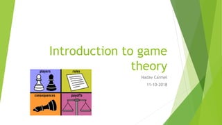 Introduction to game
theory
Nadav Carmel
11-10-2018
 