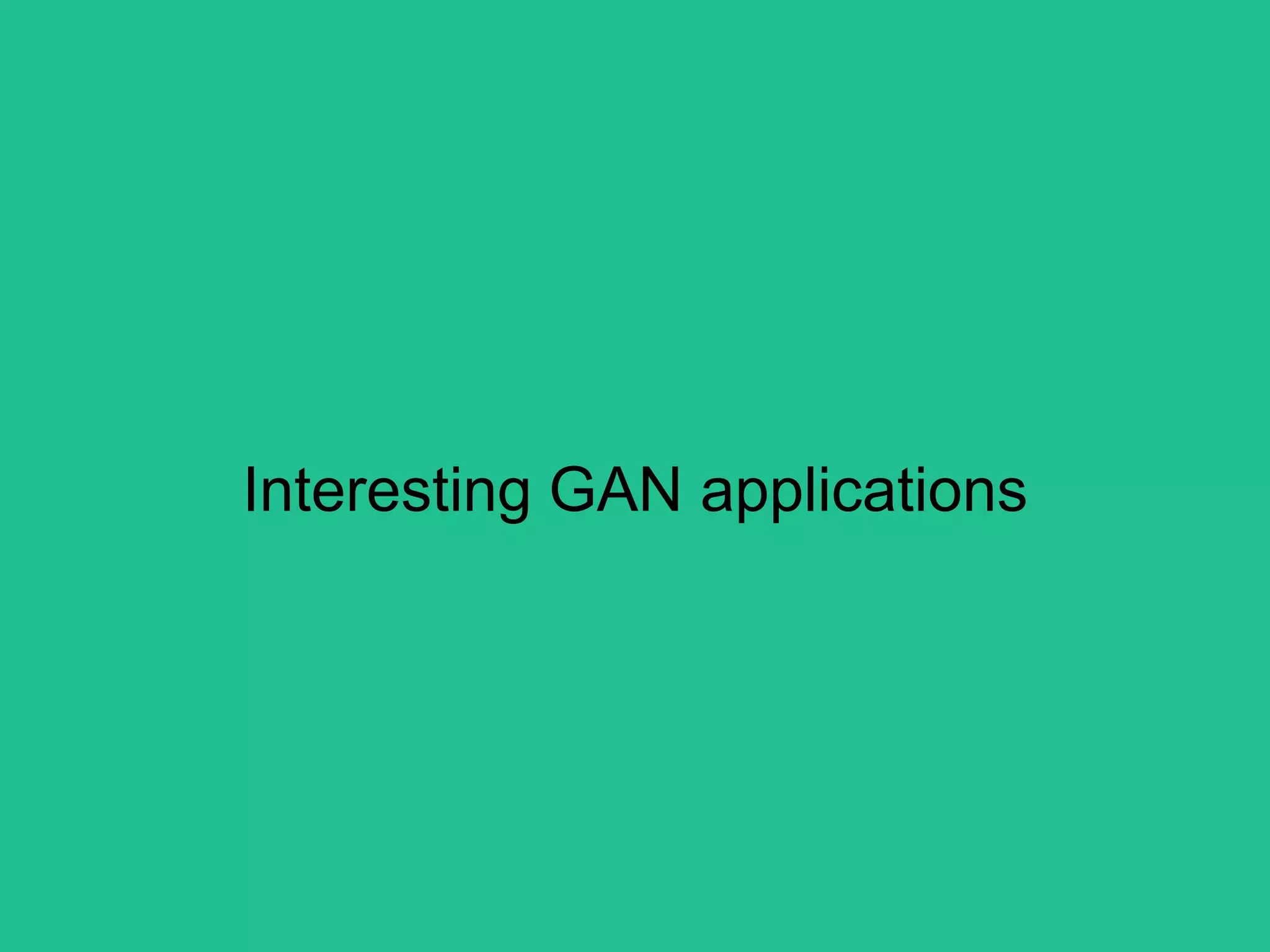 Interesting GAN applications
 
