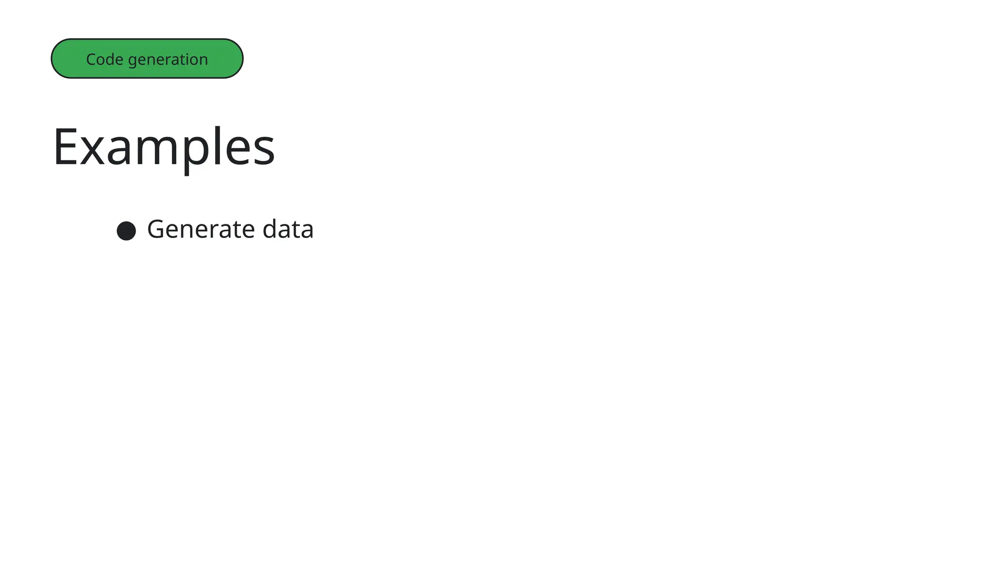 Examples
Code generation
● Generate data
 