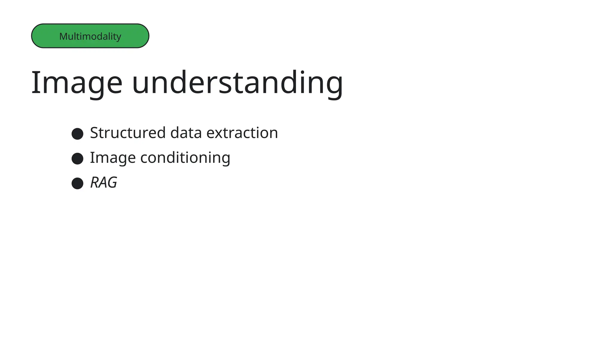● Structured data extraction
● Image conditioning
● RAG
Image understanding
Multimodality
 