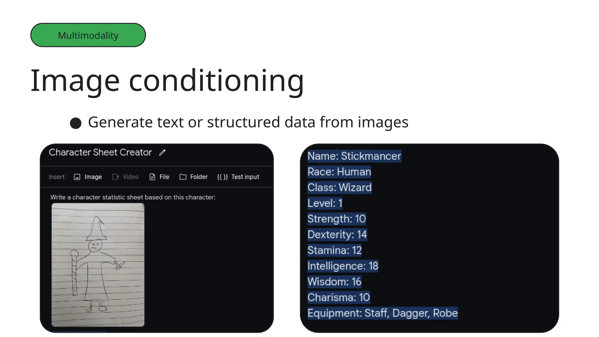 Image conditioning
Multimodality
● Generate text or structured data from images
 