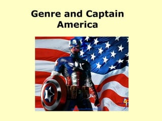 Genre and Captain
    America
 