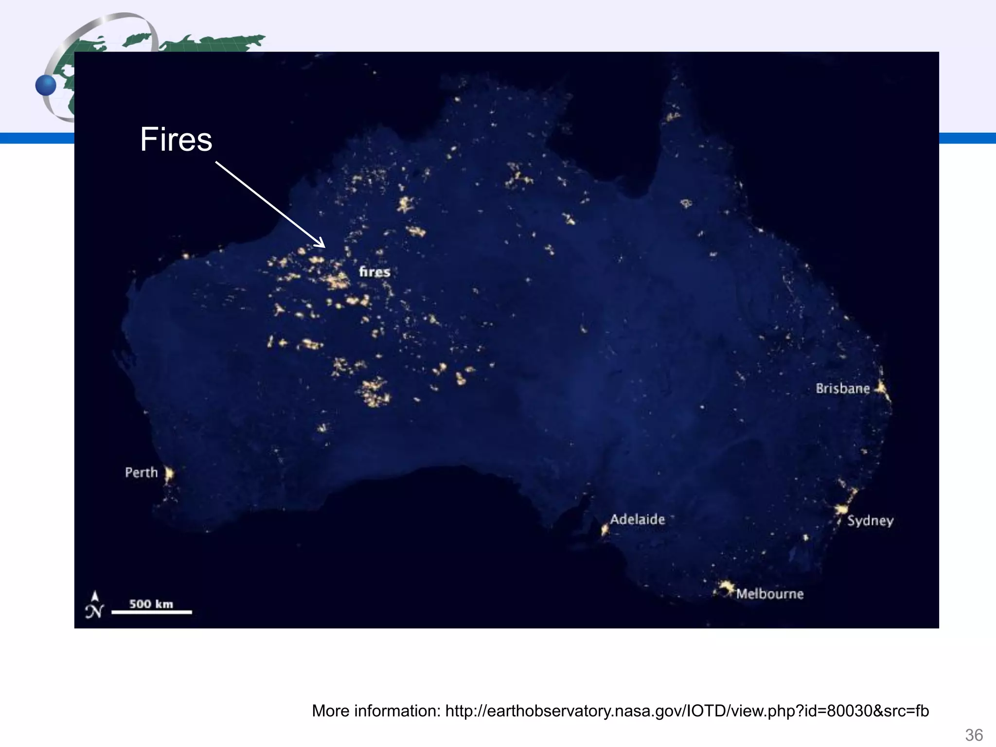 36
More information: http://earthobservatory.nasa.gov/IOTD/view.php?id=80030&src=fb
Fires
 