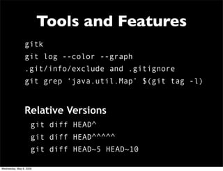 Tools and Features
                gitk
                git log --color --graph
                .git/info/exclude and .git...