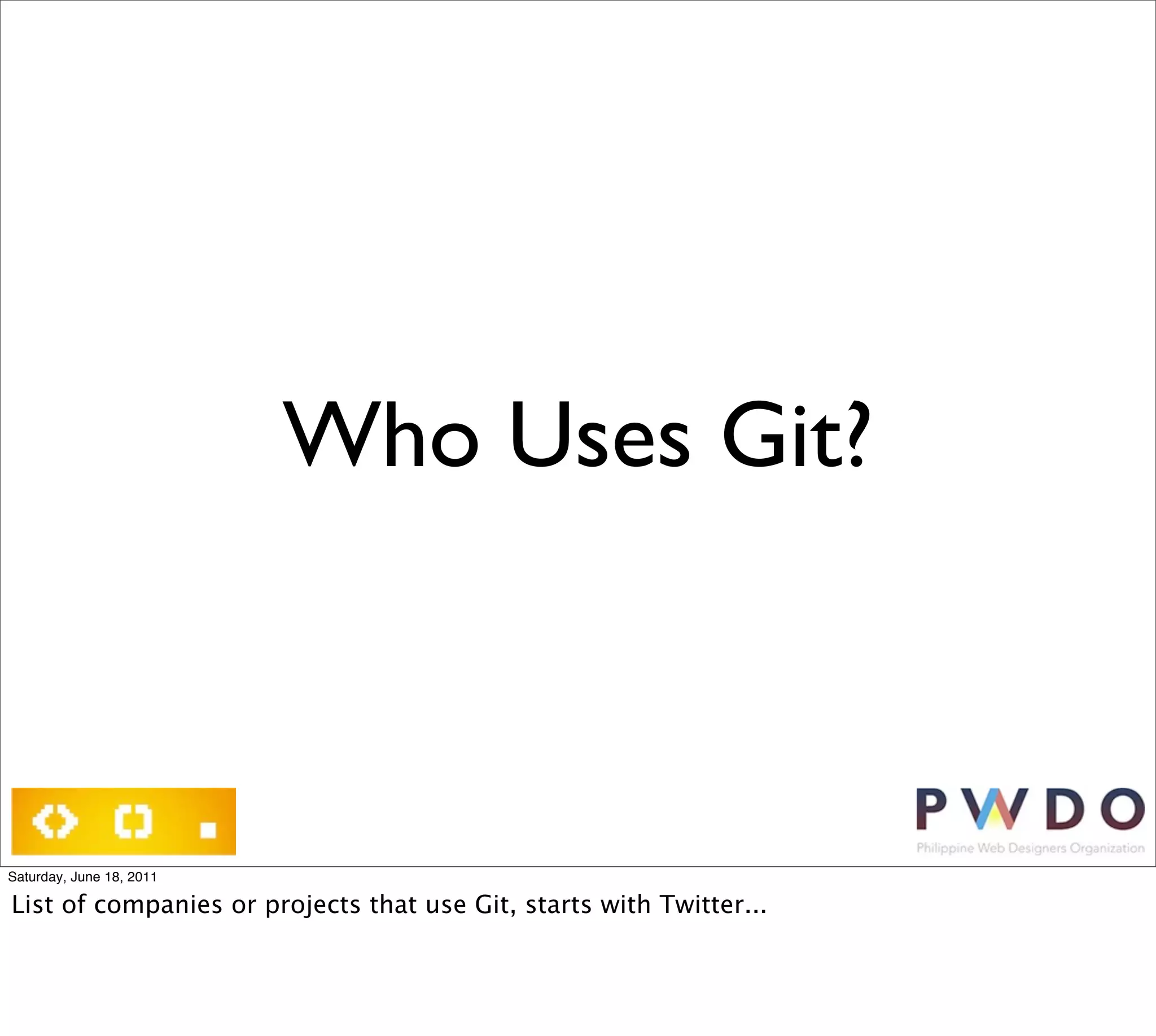 Who Uses Git?



Saturday, June 18, 2011

List of companies or projects that use Git, starts with Twitter...
 