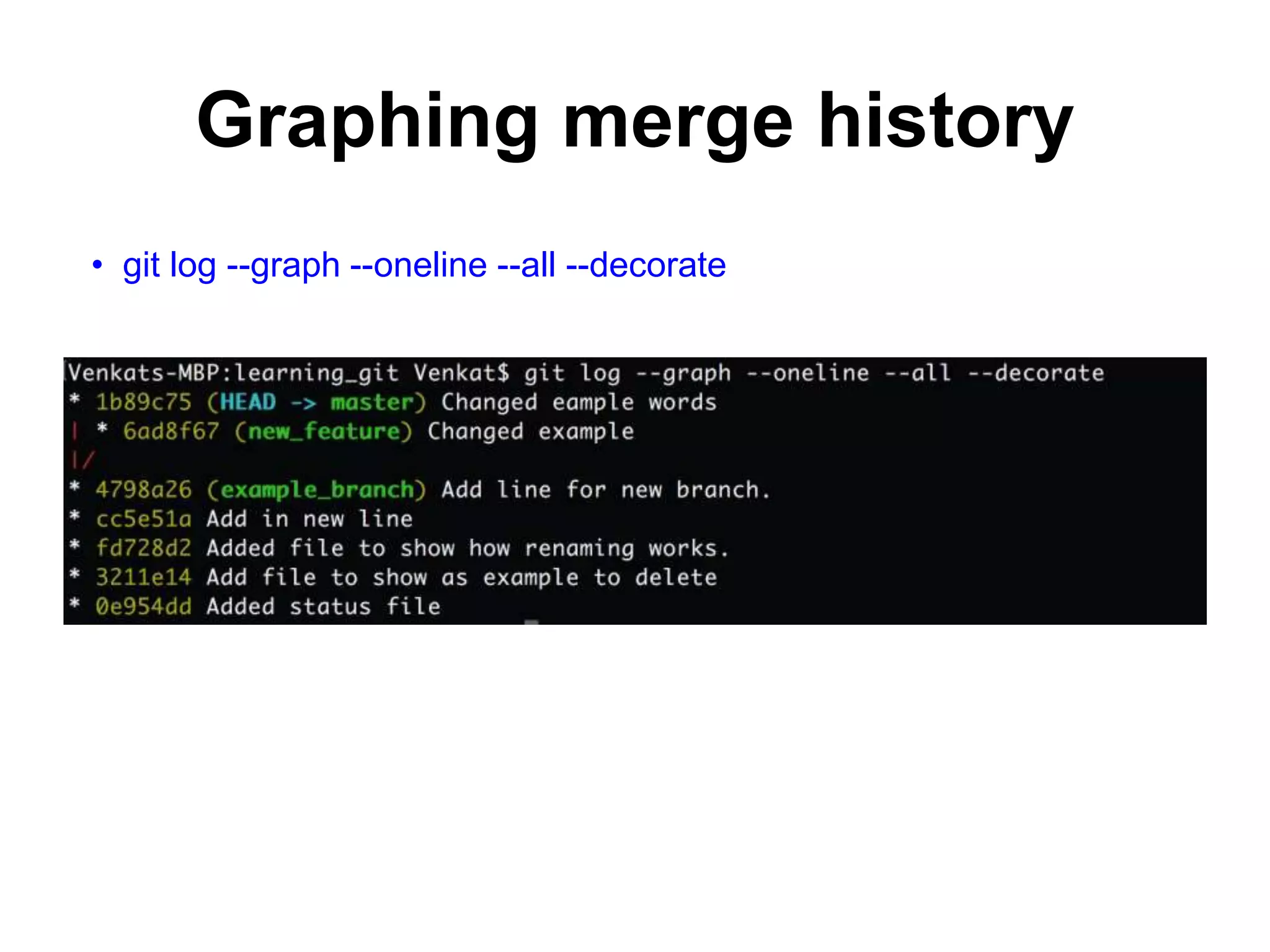 Graphing merge history • git log --graph --oneline --all --decorate 