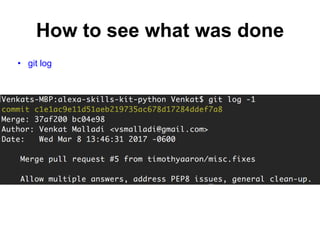 How to see what was done
• git log
 
