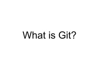 What is Git?
 