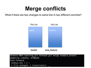Merge conflicts
What if there are two changes to same line in two different commits?
apple
master new_feature
banana
file1.txt file1.txt
 