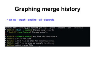 Graphing merge history
• git log --graph --oneline --all --decorate
 