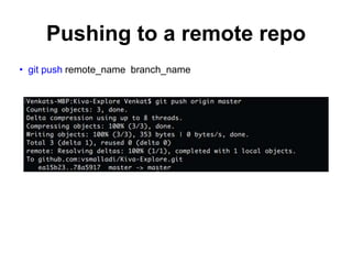 Pushing to a remote repo
• git push remote_name branch_name
 