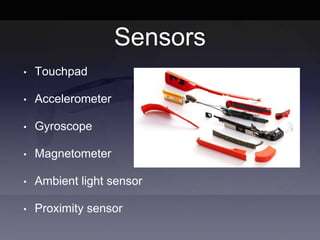 Sensors
• Touchpad
• Accelerometer
• Gyroscope
• Magnetometer
• Ambient light sensor
• Proximity sensor
 