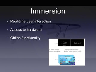 Immersion
• Real-time user interaction
• Access to hardware
• Offline functionality
 