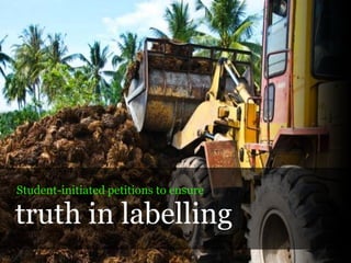 Student-initiated petitions to ensure

truth in labelling
 