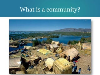 What is a community?
 
