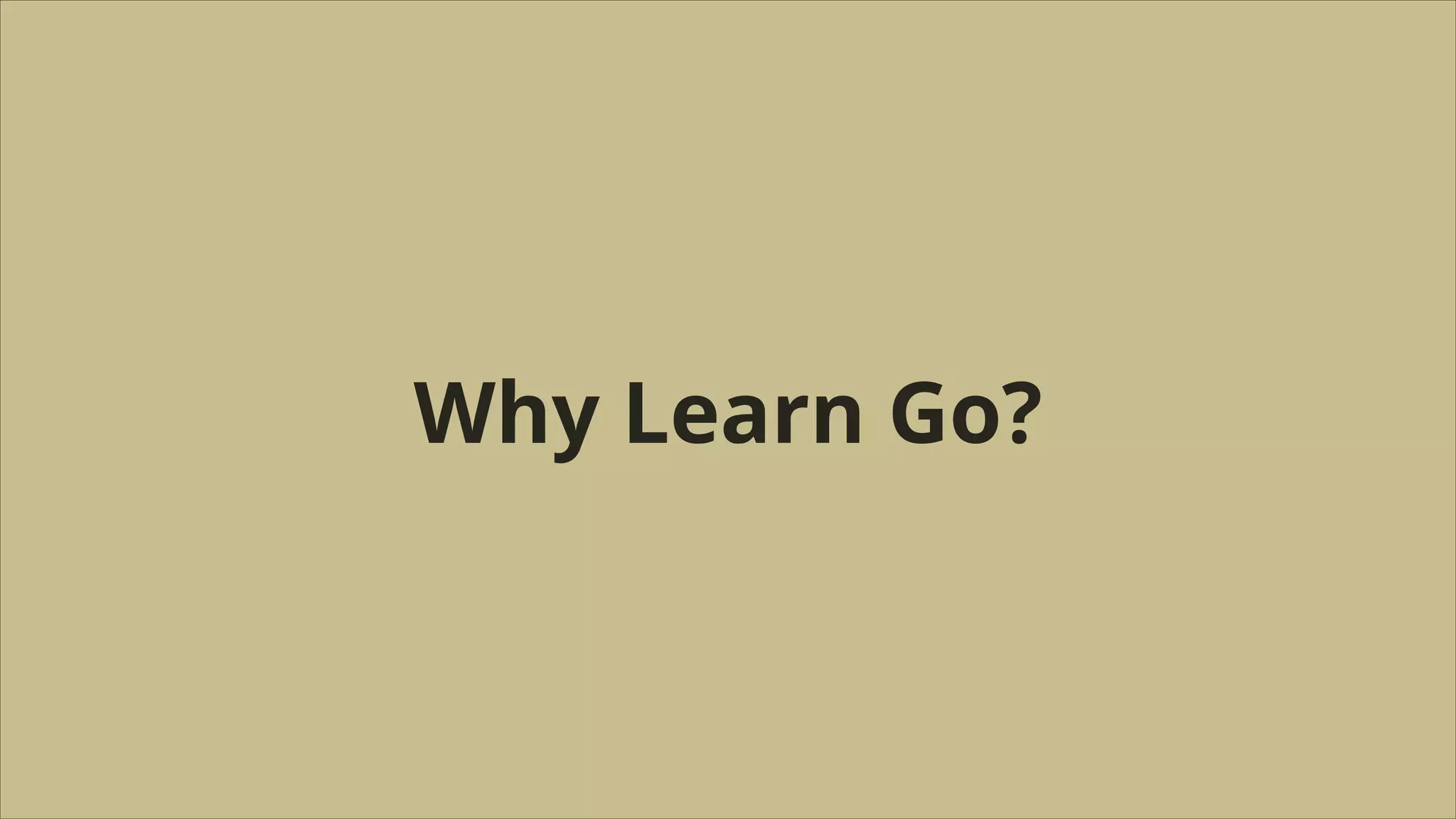 Why Learn Go?

 