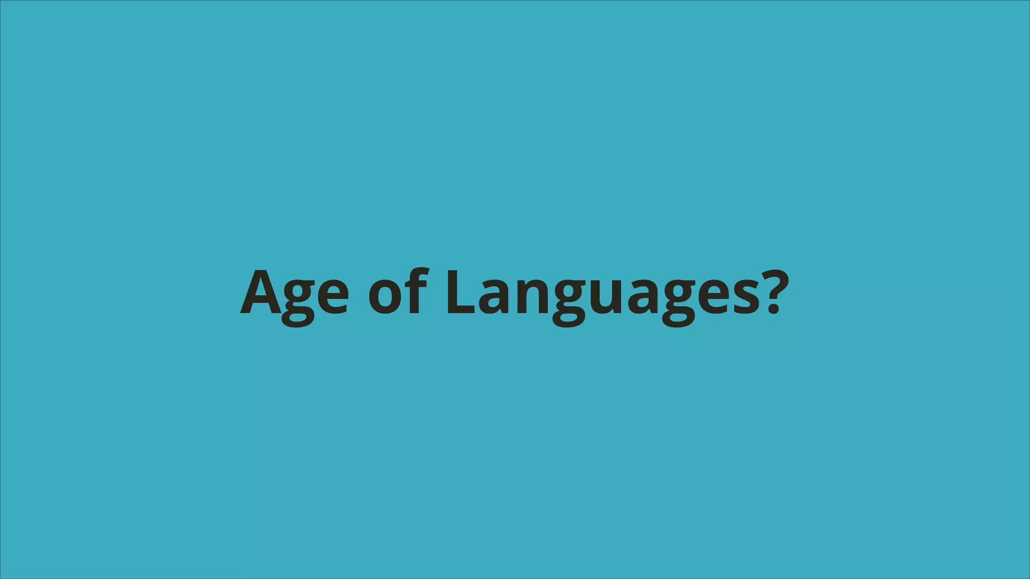 Age of Languages?

 