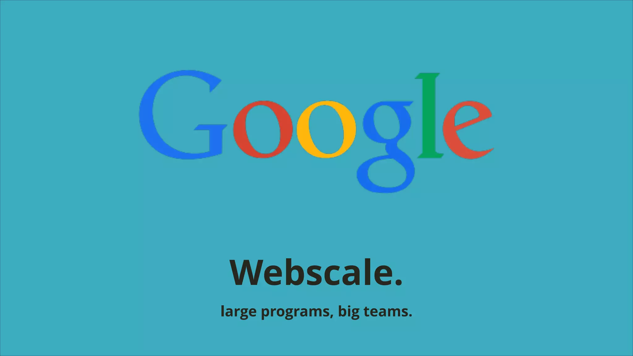 Webscale.
large programs, big teams.

 