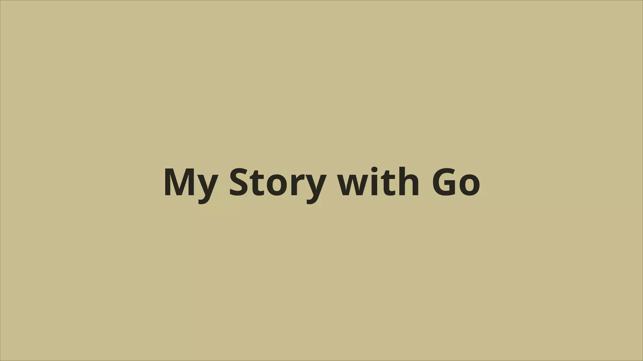 My Story with Go

 