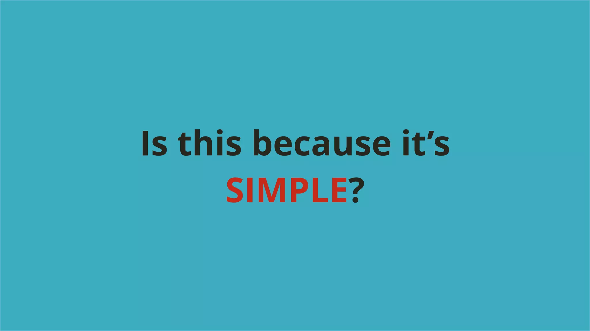 Is this because it’s
SIMPLE?

 